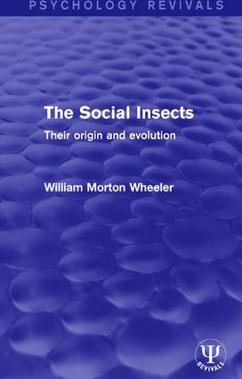 The Social Insects (Their Origin and Evolution) by William Morton Wheeler, 9781138651371