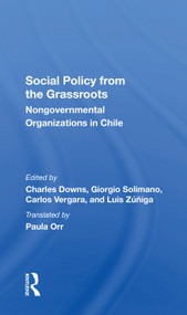 Social Policy From The Grassroots (Nongovernmental Organizations In Chile) by Charles Downs, Giorgio Solimano, Carlos Vergara, Luis Zuniga, 9780367303037