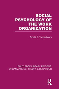 Social Psychology of the Work Organization (RLE: Organizations) by Arnold Tannenbaum, 9781138996250