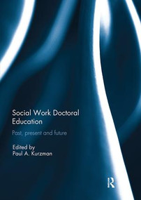 Social Work Doctoral Education (Past, Present and Future) by Paul Kurzman, 9781138295049