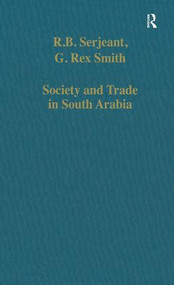 Society and Trade in South Arabia by R.B. Serjeant, G. Rex Smith, 9780860786030