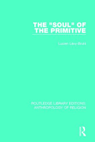The 'Soul' of the Primitive by Lucien Lévy-Bruhl, 9781138641853