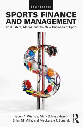 Sports Finance and Management (Real Estate, Media, and the New Business of Sport, Second Edition) by Jason A. Winfree, Mark S. Rosentraub, Brian M Mills, Mackenzie Zondlak, 9781138341814