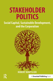 Stakeholder Politics (Social Capital, Sustainable Development, and the Corporation) by Robert Boutilier, 9781906093150