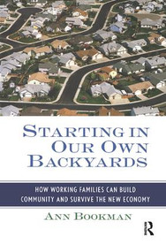 Starting in Our Own Backyards (How Working Families Can Build Community and Survive the New Economy) by Ann Bookman, 9781138982864