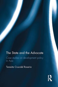 The State and the Advocate (Case studies on development policy in Asia) by Teresita Rosario, 9781138055490