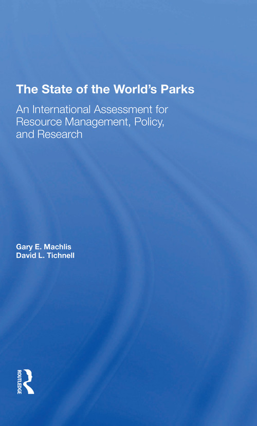 The State Of The World's Parks (An International Assessment For Resource Management, Policy, And Research) by Gary E Machlis, David L. Tichnell, 9780367311803