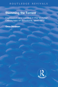 Stemming the Torrent (Expression and Control in the Victorian Discourses on Emotion, 1830-1872) - 9781138741546 by Gesa Stedman, 9781138741546