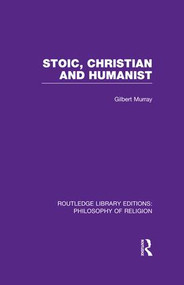 Stoic, Christian and Humanist by Gilbert Murray, 9781138996502