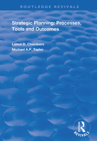 Strategic Planning: Processes, Tools and Outcomes by Lance D. Chambers, Michael A.P. Taylor, 9781138345881