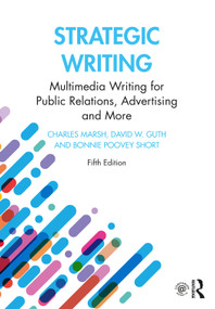 Strategic Writing (Multimedia Writing for Public Relations, Advertising and More) by Charles Marsh, David W. Guth, Bonnie Poovey Short, 9780367895402