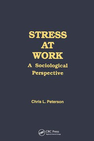 Stress at Work (A Sociological Perspective) by Chris Peterson, 9780415783903
