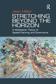 Stretching Beyond the Horizon (A Multiplanar Theory of Spatial Planning and Governance) by Jean Hillier, 9781138275218