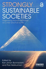 Strongly Sustainable Societies (Organising Human Activities on a Hot and Full Earth) by Karl Johan Bonnedahl, Pasi Heikkurinen, 9780815387220