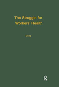 The Struggle for Workers' Health by Ray Elling, 9780415784757