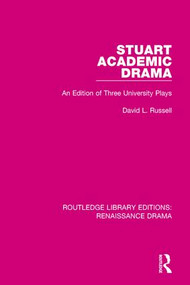 Stuart Academic Drama (An Edition of Three University Plays) by David L. Russell, 9781138239951