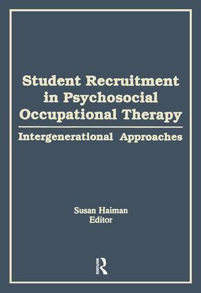 Student Recruitment in Psychosocial Occupational Therapy (Intergenerational Approaches) by Susan Haiman, Diane Gibson, 9781138873186