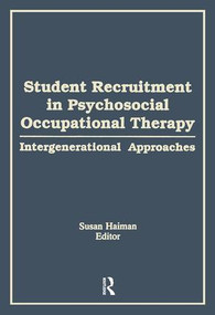 Student Recruitment in Psychosocial Occupational Therapy (Intergenerational Approaches) by Susan Haiman, Diane Gibson, 9781138873186