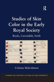 Studies of Skin Color in the Early Royal Society (Boyle, Cavendish, Swift) by Cristina Malcolmson, 9781138269576