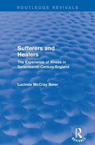 Sufferers and Healers (The Experience of Illness in Seventeenth-Century England) by Lucinda McCray Beier, 9781138182790