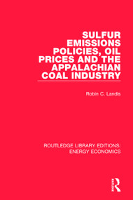 Sulfur Emissions Policies, Oil Prices and the Appalachian Coal Industry by Robin Landis, 9781138306196