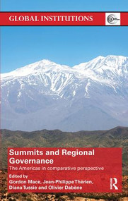 Summits & Regional Governance (The Americas in Comparative Perspective) by Gordon Mace, Jean-Philippe Therien, Diana Tussie, Olivier Dabène, 9781138634688