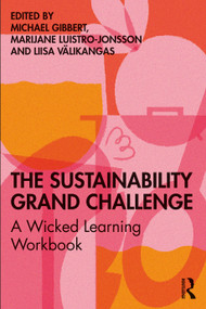 The Sustainability Grand Challenge (A Wicked Learning Workbook) by Michael Gibbert, Liisa Välikangas, Marijane Luistro-Jonsson, 9780367197629