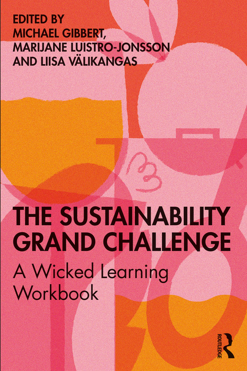 The Sustainability Grand Challenge (A Wicked Learning Workbook) by Michael Gibbert, Liisa Välikangas, Marijane Luistro-Jonsson, 9780367197629