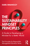 The Sustainability Mindset Principles (A Guide to Developing a Mindset for a Better World) by Isabel Rimanoczy, 9780367559007