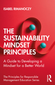 The Sustainability Mindset Principles (A Guide to Developing a Mindset for a Better World) by Isabel Rimanoczy, 9780367559007
