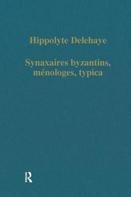 Synaxaires byzantins, ménologes, typica by Hippolyte Delehaye, 9780860780106