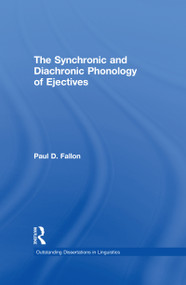 The Synchronic and Diachronic Phonology of Ejectives by Paul D. Fallon, 9781138996670