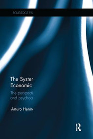 The Systemic Nature of the Economic Crisis (The perspectives of heterodox economics and psychoanalysis) by Arturo Hermann, 9781138220539