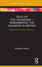 Tales of the Crusaders - Remembering the Crusades in Britain (Engaging the Crusades, Volume Six) by Elizabeth Siberry, 9780367265243
