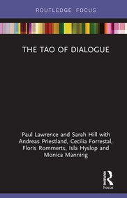 The Tao of Dialogue by Paul Lawrence, Sarah Hill, Andreas Priestland, Cecilia Forrestal, Floris Rommerts, Isla Hyslop, Monica Manning, 9780367076481