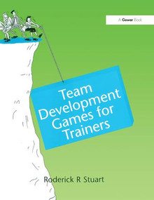 Team Development Games for Trainers by Roderick R. Stuart, 9781138250802