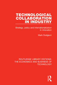 Technological Collaboration in Industry (Strategy, Policy and Internationalization in Innovation) by Mark Dodgson, 9781138578005
