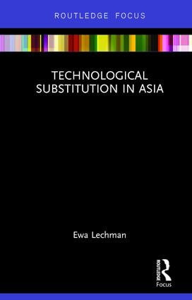 Technological Substitution in Asia by Ewa Lechman, 9781138696952