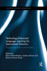 Technology-Enhanced Language Learning for Specialized Domains (Practical applications and mobility) by Elena Martín-Monje, Izaskun Elorza, Blanca García Riaza, 9781138565135