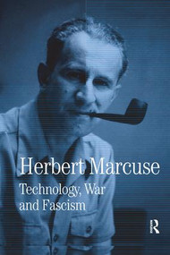 Technology, War and Fascism (Collected Papers of Herbert Marcuse, Volume 1) by Herbert Marcuse, Douglas Kellner, 9780815371656