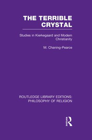 The Terrible Crystal (Studies in Kierkegaard and Modern Christianity) by Melville Chaning-Pearce, 9781138990111