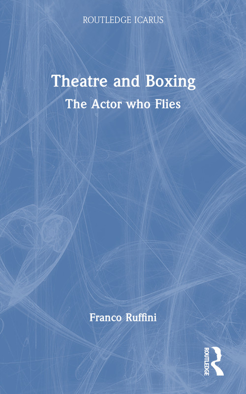 Theatre and Boxing (The Actor who Flies) by Franco Ruffini, 9780415719278