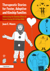 Therapeutic Stories for Foster, Adoptive and Kinship Families (Addressing the Domino Effect of Issues Facing 10-14-Year-Olds) by Joan E. Moore, 9780367524371