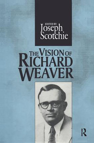 The Vision of Richard Weaver by Joseph A. Scotchie, 9781138517103