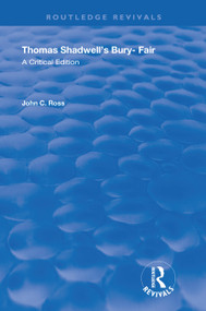 Thomas Shadwell's Bury-Fair (A Critical Edition) by John C. Ross, 9780367191986