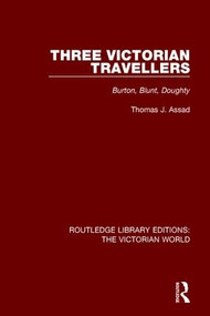 Three Victorian Travellers (Burton, Blunt, Doughty) by Thomas J. Assad, 9781138638440