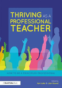 Thriving as a Professional Teacher (How to be a Principled Professional) by Ian Luke, Jan Gourd, 9781138636095