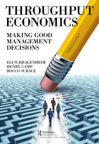 Throughput Economics (Making Good Management Decisions) by Eli Schragenheim, Henry Camp, Rocco Surace, 9780367030612