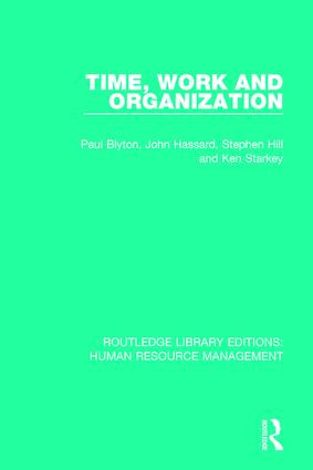 Time, Work and Organization by Paul Blyton, John Hassard, Stephen Hill, Kenneth Starkey, 9781138289246