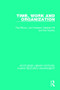 Time, Work and Organization by Paul Blyton, John Hassard, Stephen Hill, Kenneth Starkey, 9781138289246